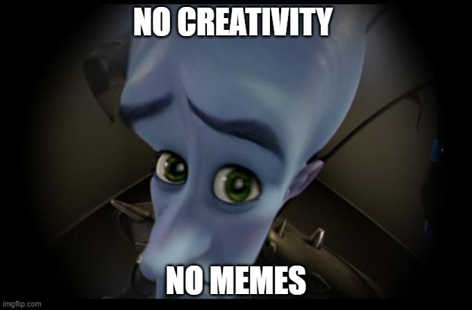 No B****es? |  NO CREATIVITY; NO MEMES | image tagged in no b es | made w/ Imgflip meme maker