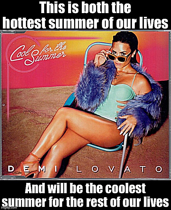 Hottest and coldest summer | image tagged in hottest and coldest summer | made w/ Imgflip meme maker