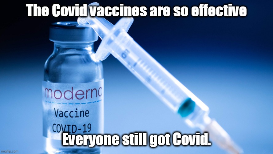 BuT mUh sYmpTOmS wErE LeSs! |  The Covid vaccines are so effective; Everyone still got Covid. | image tagged in moderna,covidiots,covid vaccine | made w/ Imgflip meme maker