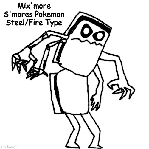 mixmellow as a pokemon part 2: electric boogaloo | Mix'more
S'mores Pokemon
Steel/Fire Type | made w/ Imgflip meme maker