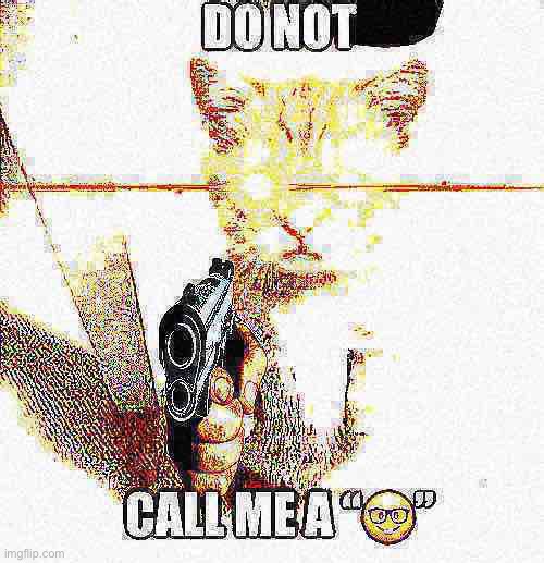 :mad: :mad: | image tagged in shitpost,shitpost status,deep fried,nerd emoji,funny memes,el gato | made w/ Imgflip meme maker