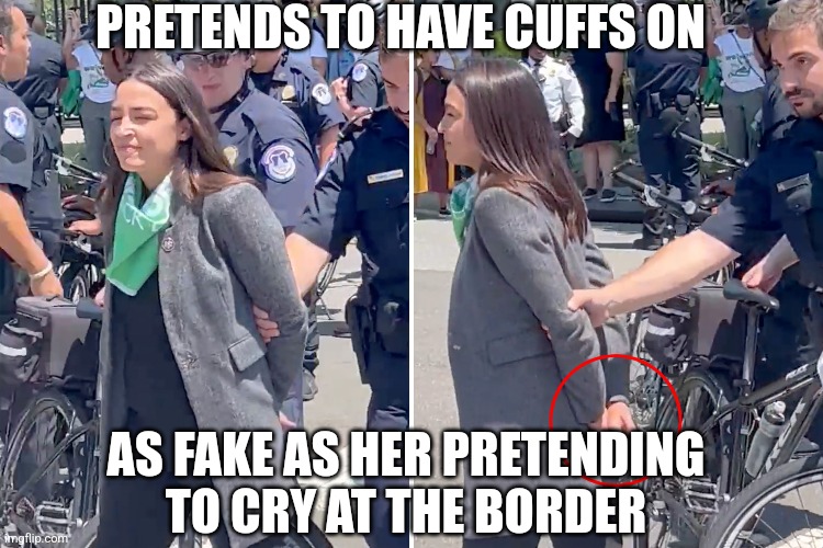 AOC air cuff |  PRETENDS TO HAVE CUFFS ON; AS FAKE AS HER PRETENDING TO CRY AT THE BORDER | image tagged in aoc | made w/ Imgflip meme maker