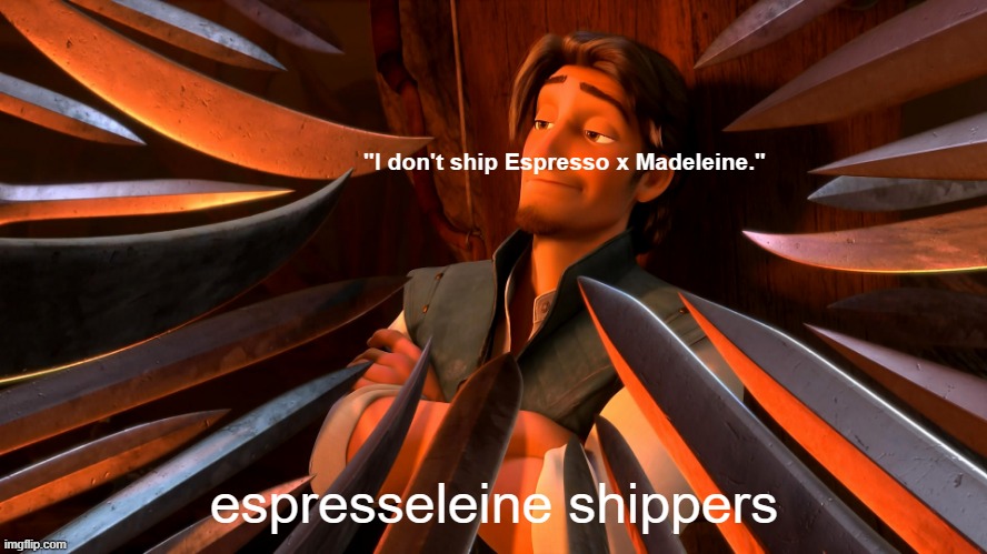 Unpopular Opinion Flynn |  "I don't ship Espresso x Madeleine."; espresseleine shippers | image tagged in unpopular opinion flynn,cookie run kingdom,cookie run | made w/ Imgflip meme maker