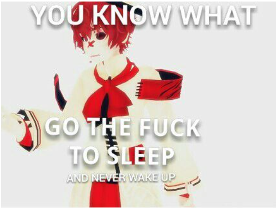 ykw go the fuck to sleep and never wake up Blank Meme Template