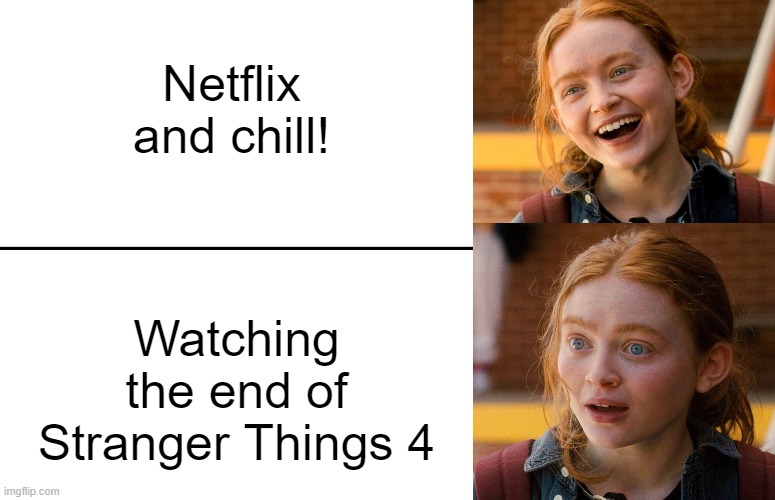 Shocked Max | Netflix and chill! Watching the end of Stranger Things 4 | image tagged in stranger things,netflix | made w/ Imgflip meme maker
