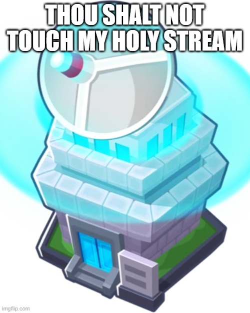 THOU SHALT NOT TOUCH MY HOLY STREAM | made w/ Imgflip meme maker