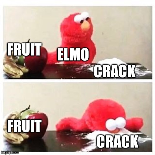 bone hurting juice meme | FRUIT; ELMO; CRACK; FRUIT; CRACK | image tagged in elmo cocaine | made w/ Imgflip meme maker