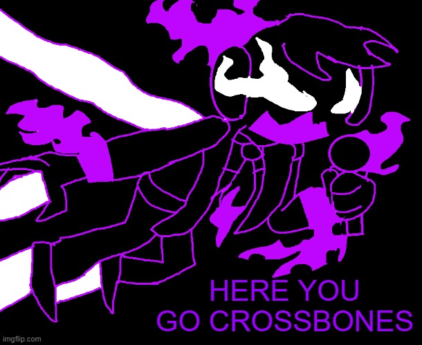 You're Welcome. | HERE YOU GO CROSSBONES | image tagged in friday night funkin,black hole | made w/ Imgflip meme maker