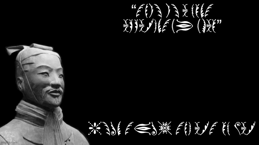This is a font I found lol |  “THIS IS A FONT APPARENTLY LMAO”; -SUN TZU, THE ART OF WAR | image tagged in sun tzu | made w/ Imgflip meme maker