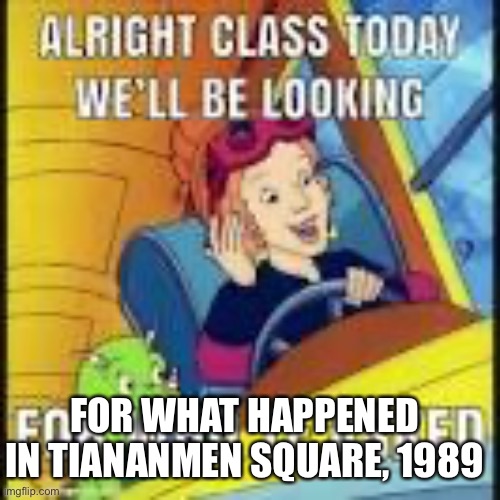 who asked | FOR WHAT HAPPENED IN TIANANMEN SQUARE, 1989 | image tagged in who asked | made w/ Imgflip meme maker