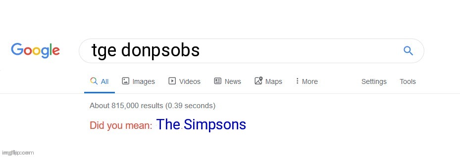 Tge donpsobs |  tge donpsobs; The Simpsons | image tagged in did you mean | made w/ Imgflip meme maker