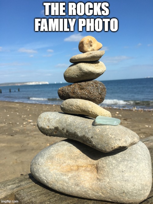 Rocks | THE ROCKS FAMILY PHOTO | image tagged in rocks | made w/ Imgflip meme maker