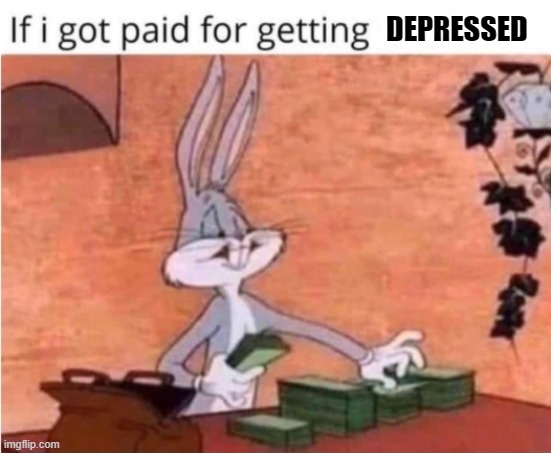 DEPRESSED | image tagged in depression | made w/ Imgflip meme maker
