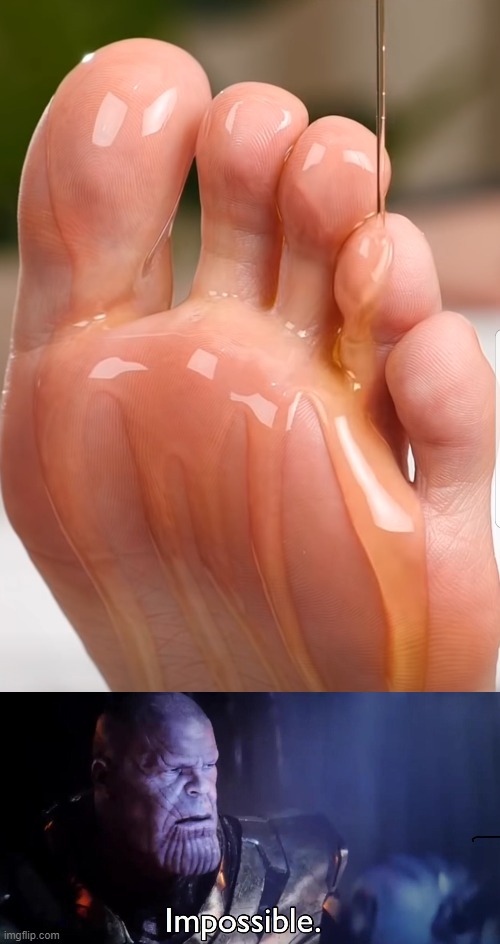 honey on feet | image tagged in thanos impossible | made w/ Imgflip meme maker