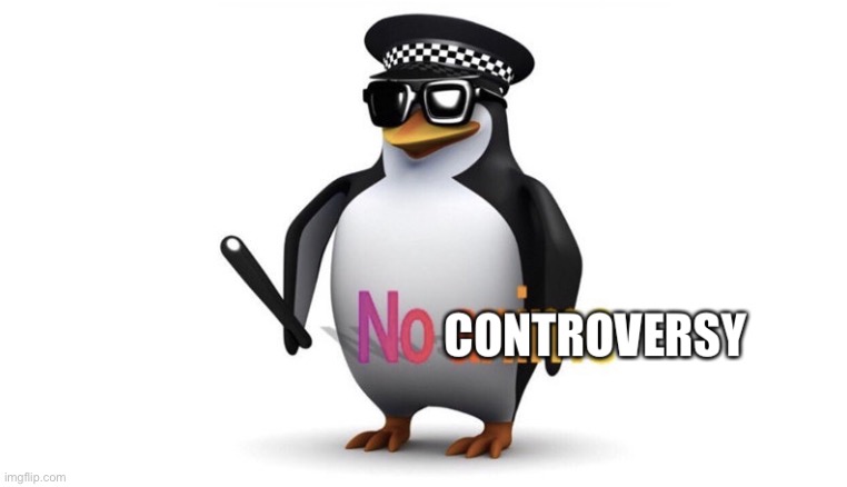 No controversy | image tagged in no controversy | made w/ Imgflip meme maker