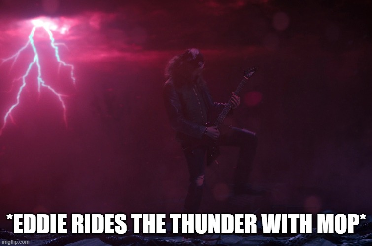 *EDDIE RIDES THE THUNDER WITH MOP* | made w/ Imgflip meme maker