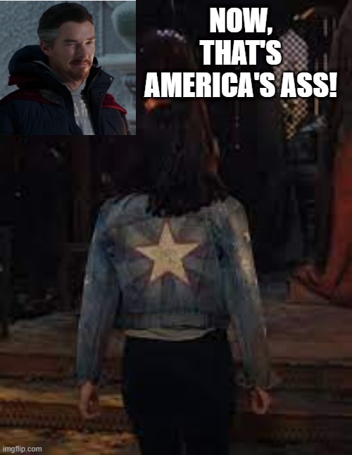 Not Cap | NOW, THAT'S AMERICA'S ASS! | image tagged in dr strange | made w/ Imgflip meme maker
