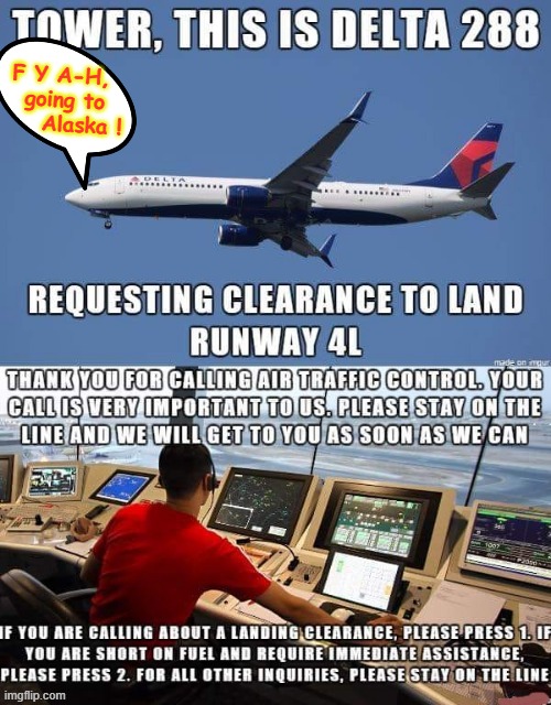 How may I help you ? | F Y A-H,    
going to   
  Alaska ! | image tagged in call center | made w/ Imgflip meme maker