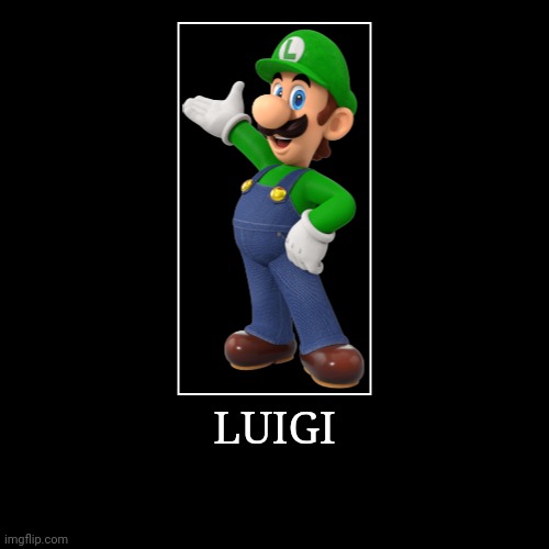 Luigi | LUIGI | | image tagged in demotivationals,super mario bros,luigi | made w/ Imgflip demotivational maker