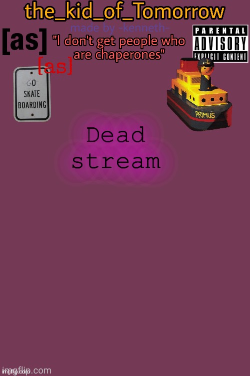 XD | Dead stream | image tagged in the_kid_of_tomorrow s announcement template made by -kenneth- | made w/ Imgflip meme maker