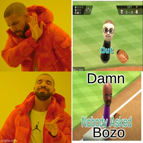 Damn, that's crazy but... | Damn; Bozo | image tagged in memes,drake hotline bling,nobody asked,who asked,see nobody cares | made w/ Imgflip meme maker