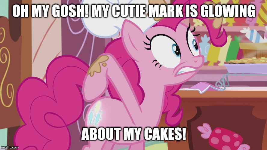 OH MY GOSH! MY CUTIE MARK IS GLOWING ABOUT MY CAKES! | made w/ Imgflip meme maker