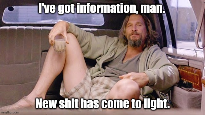 new shit has come to light | I've got information, man. New shit has come to light. | image tagged in new shit has come to light | made w/ Imgflip meme maker