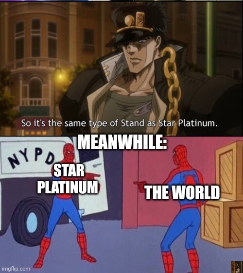 MEANWHILE:; STAR PLATINUM; THE WORLD | image tagged in ufo,same spiderman | made w/ Imgflip meme maker