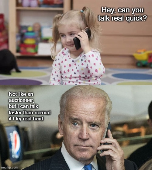 Whaddyawannatalkabout? | Hey, can you talk real quick? Not like an auctioneer, 
but I can talk faster than normal if I try real hard | made w/ Imgflip meme maker