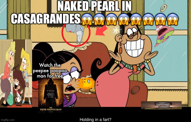 DOWNVOTE IF YOU CUMMED TO THIS IMAGE | NAKED PEARL IN CASAGRANDES😱😱😱😱😱😱😱😱; Watch the peepee poopoo man for free | image tagged in holding in a fart,i love sucking buttholes,im so horny rn | made w/ Imgflip meme maker