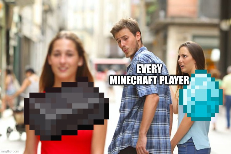 Distracted Boyfriend | EVERY MINECRAFT PLAYER | image tagged in memes,distracted boyfriend | made w/ Imgflip meme maker