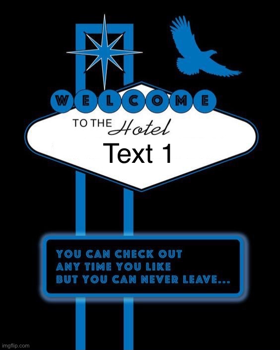 Welcome to the Hotel blank template | Text 1 | image tagged in welcome to the hotel blank template | made w/ Imgflip meme maker