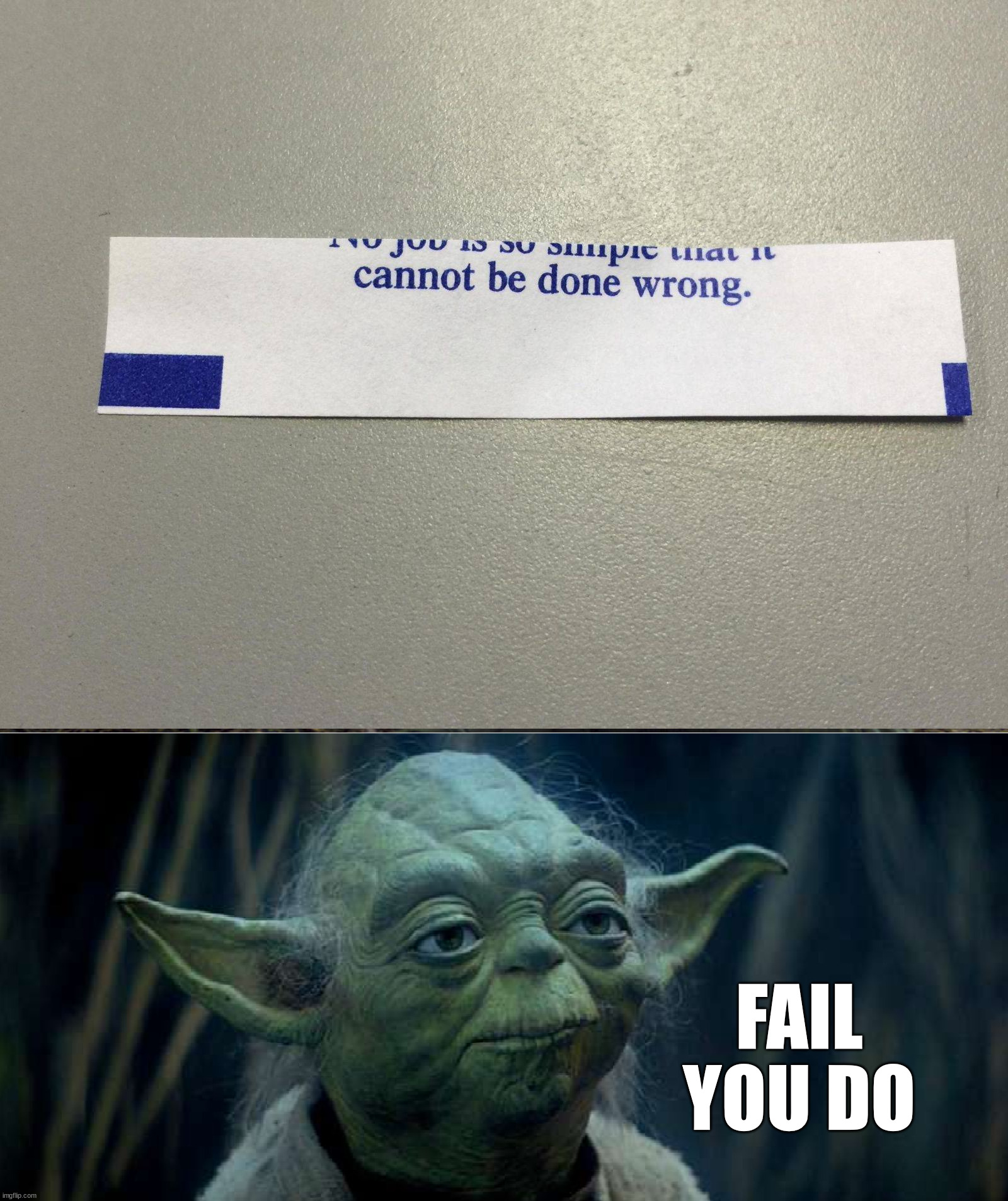 When you fortune is wrong | FAIL YOU DO | image tagged in that is why you fail,you had one job | made w/ Imgflip meme maker