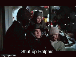 Shut up Ralphie. | image tagged in gifs | made w/ Imgflip video-to-gif maker