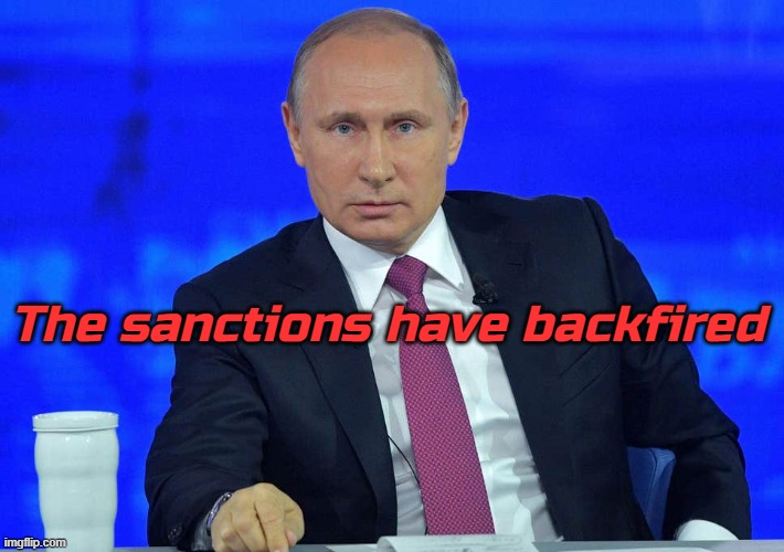 The liberal world order is a joke. Can't even beat Russia with 1/100th the economic size. How embarrassing | The sanctions have backfired | image tagged in putin has a question | made w/ Imgflip meme maker