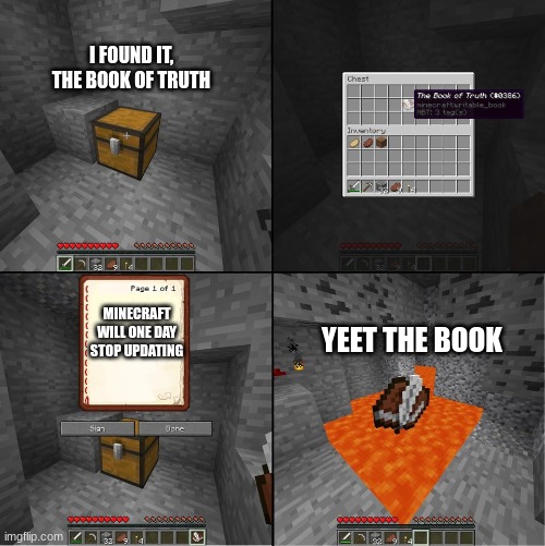book of truth | I FOUND IT, THE BOOK OF TRUTH; YEET THE BOOK; MINECRAFT WILL ONE DAY STOP UPDATING | image tagged in book of truth minecraft | made w/ Imgflip meme maker