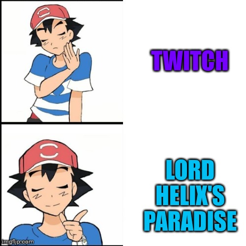 I hope Twitch Viewers know what its mean | TWITCH; LORD HELIX'S PARADISE | image tagged in drake hotline bling but the person is ash from pok mon,pokemon,pokemon memes,twitch,memes | made w/ Imgflip meme maker