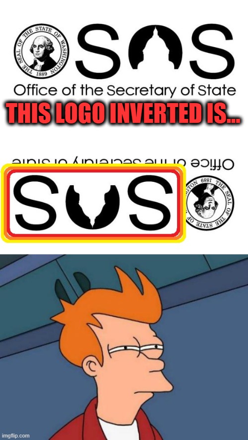 Something fishy must be going on there | THIS LOGO INVERTED IS... | image tagged in memes,futurama fry,washington state,office of the secretary of state,logo,sus | made w/ Imgflip meme maker