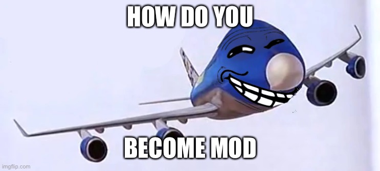 9/11 funny | HOW DO YOU; BECOME MOD | image tagged in 9/11 funny | made w/ Imgflip meme maker