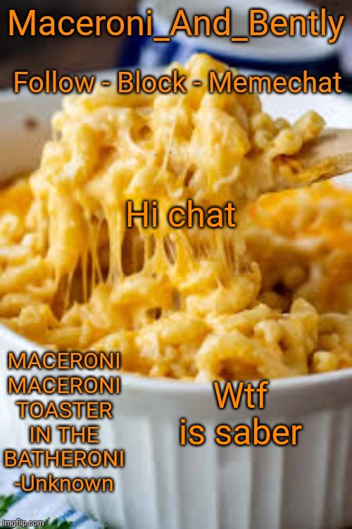 Maceroni temp | Hi chat; Wtf is saber | image tagged in maceroni temp | made w/ Imgflip meme maker