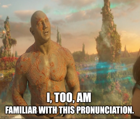 I Too Am Extraordinarily Humble | FAMILIAR WITH THIS PRONUNCIATION. I, TOO, AM | image tagged in i too am extraordinarily humble | made w/ Imgflip meme maker