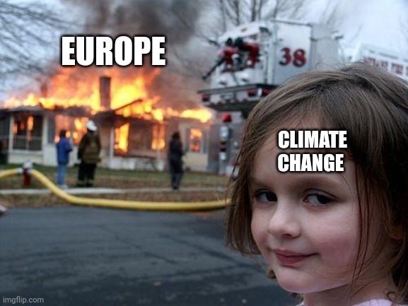 Disaster Girl | EUROPE; CLIMATE CHANGE | image tagged in memes,disaster girl | made w/ Imgflip meme maker