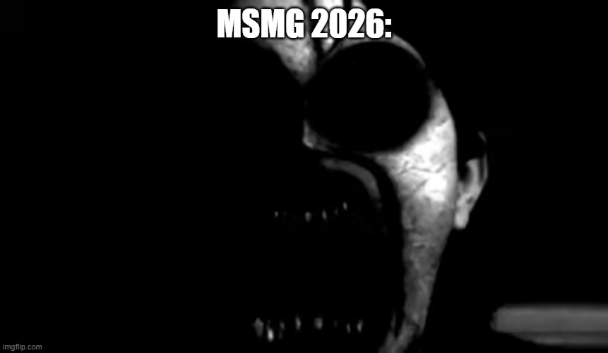 Mr Incredible becoming Uncanny: Phase 21 | MSMG 2026: | image tagged in mr incredible becoming uncanny phase 21 | made w/ Imgflip meme maker