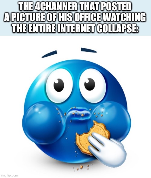Backroom | THE 4CHANNER THAT POSTED A PICTURE OF HIS OFFICE WATCHING THE ENTIRE INTERNET COLLAPSE: | image tagged in blue guy snacking,backrooms,funny memes,4chan,oh wow are you actually reading these tags | made w/ Imgflip meme maker