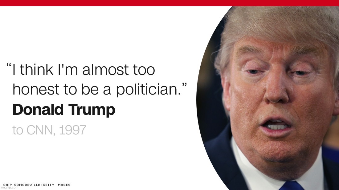 “Too honest to be a politician,” that was Trump’s prediction in 1997. Survey says? | image tagged in donald trump not a politician too honest | made w/ Imgflip meme maker