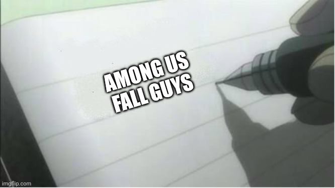 Just writin' my death note! |  AMONG US
FALL GUYS | image tagged in death note blank | made w/ Imgflip meme maker