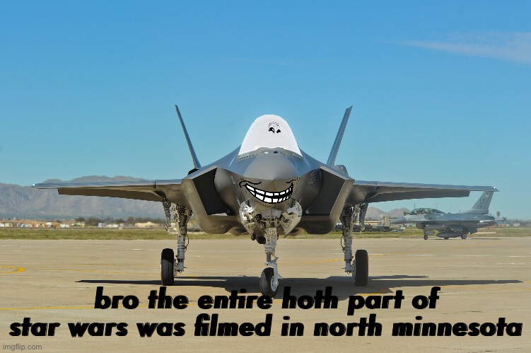 bro the entire hoth part of star wars was filmed in north minnesota | made w/ Imgflip meme maker