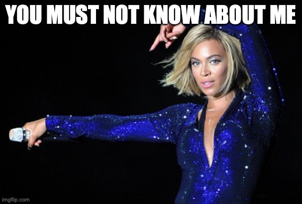 You must not know about me