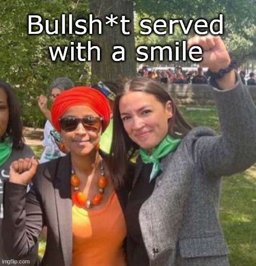 Omar & AOC | Bullsh*t served with a smile | image tagged in memes,politics | made w/ Imgflip meme maker