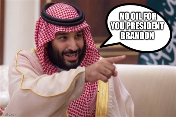 Brandon does it again | NO OIL FOR
YOU PRESIDENT 
BRANDON | image tagged in prince oil,funny,memes,gif,upvotr | made w/ Imgflip meme maker